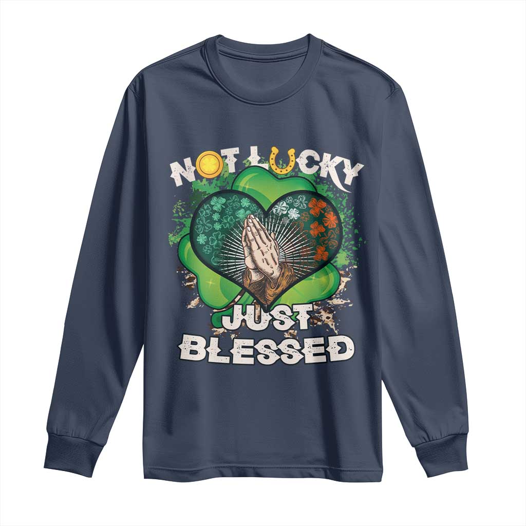 Funny St Patricks Day Long Sleeve Shirt Not Lucky Simply Blessed Shamrock Christian with Praying Hands TS02 Navy Print Your Wear