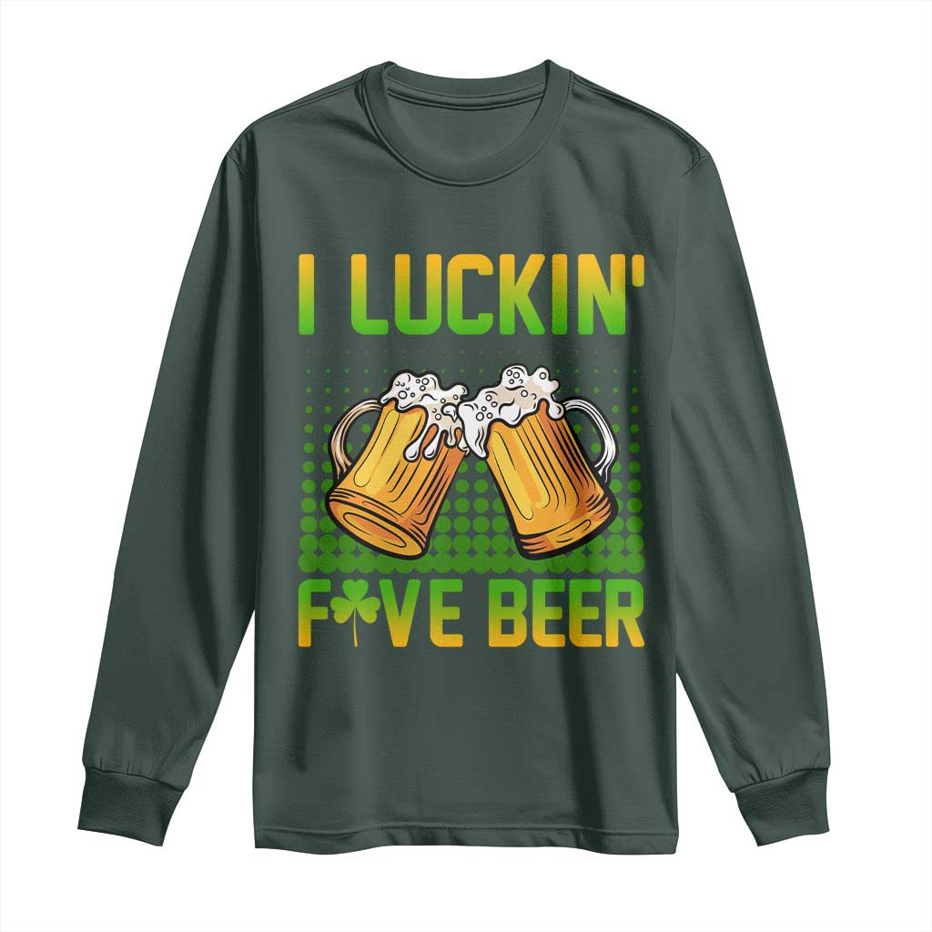 Funny St Patricks Day Drinking Long Sleeve Shirt I Luckin' Fove Beer Lovers TS02 Dark Forest Green Print Your Wear