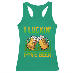 Funny St Patricks Day Drinking Racerback Tank Top I Luckin' Fove Beer Lovers TS02 Irish Green Print Your Wear