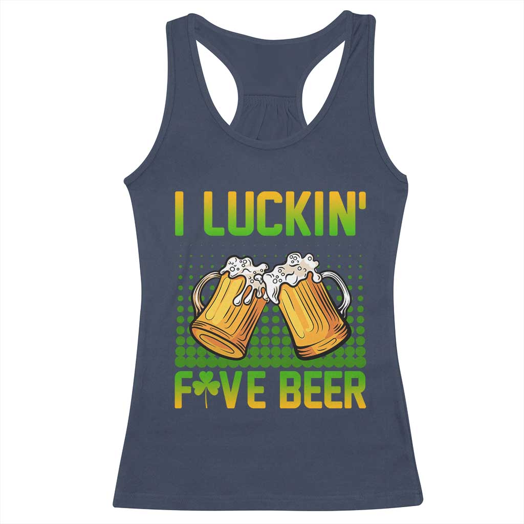 Funny St Patricks Day Drinking Racerback Tank Top I Luckin' Fove Beer Lovers TS02 Navy Print Your Wear