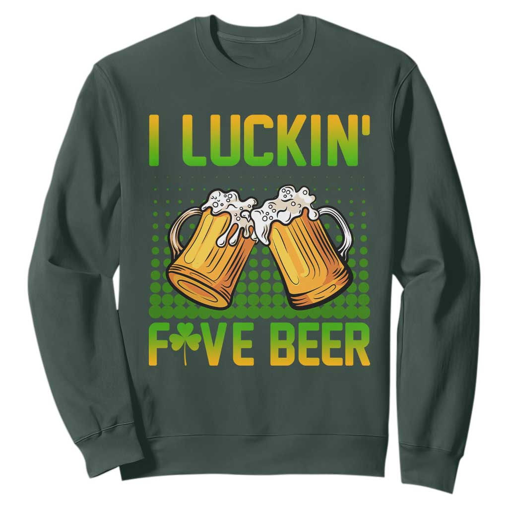 Funny St. Patricks Day Drinking Sweatshirt I Luckin' Fove Beer Lovers TS02 Dark Forest Green Printyourwear