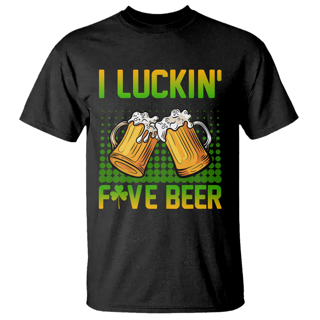 Funny St. Patricks Day Drinking T Shirt I Luckin' Fove Beer Lovers TS02 Black Printyourwear