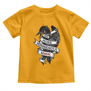 No More Minnesota Nice Loon Resistance Toddler T Shirt Ice Out Rebellion TS02 Gold Print Your Wear