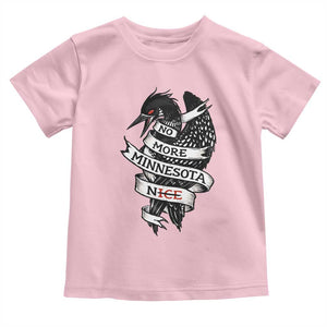 No More Minnesota Nice Loon Resistance Toddler T Shirt Ice Out Rebellion TS02 Light Pink Print Your Wear