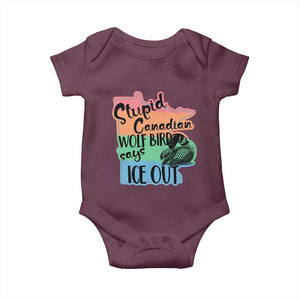 Stupid Canadian Wolf Bird Says Ice Out Baby Onesie Funny Activist Loon Minnesota Rebel Rainbow TS02 Maroon Print Your Wear
