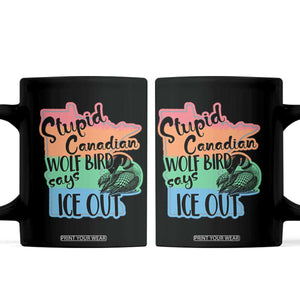 Stupid Canadian Wolf Bird Says Ice Out Coffee Mug Funny Activist Loon Minnesota Rebel Rainbow TS02 Black Print Your Wear