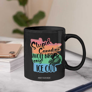 Stupid Canadian Wolf Bird Says Ice Out Coffee Mug Funny Activist Loon Minnesota Rebel Rainbow TS02 Print Your Wear