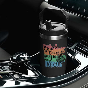 Stupid Canadian Wolf Bird Says Ice Out Flip Straw Tumbler Funny Activist Loon Minnesota Rebel Rainbow TS02 Print Your Wear
