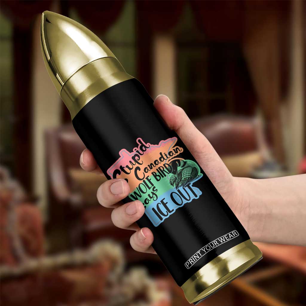 Stupid Canadian Wolf Bird Says Ice Out Bullet Tumbler Funny Activist Loon Minnesota Rebel Rainbow TS02 Print Your Wear