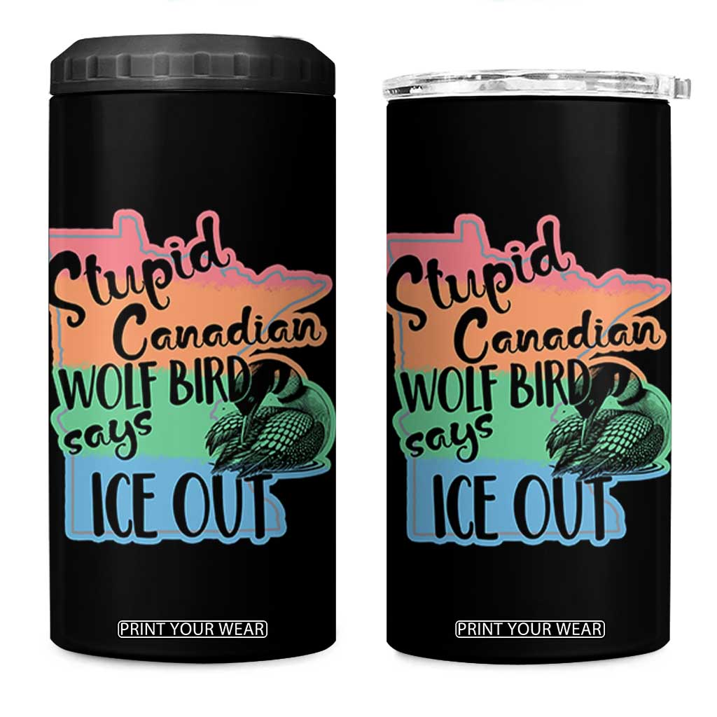 Stupid Canadian Wolf Bird Says Ice Out 4 in 1 Can Cooler Tumbler Funny Activist Loon Minnesota Rebel Rainbow TS02 One Size: 16 oz Black Print Your Wear