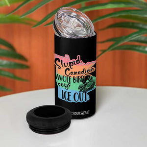 Stupid Canadian Wolf Bird Says Ice Out 4 in 1 Can Cooler Tumbler Funny Activist Loon Minnesota Rebel Rainbow TS02 Print Your Wear