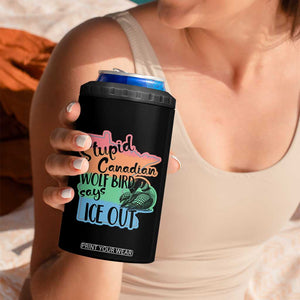 Stupid Canadian Wolf Bird Says Ice Out 4 in 1 Can Cooler Tumbler Funny Activist Loon Minnesota Rebel Rainbow TS02 Print Your Wear