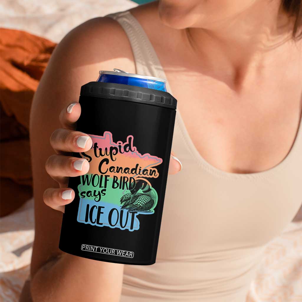 Stupid Canadian Wolf Bird Says Ice Out 4 in 1 Can Cooler Tumbler Funny Activist Loon Minnesota Rebel Rainbow TS02 Print Your Wear