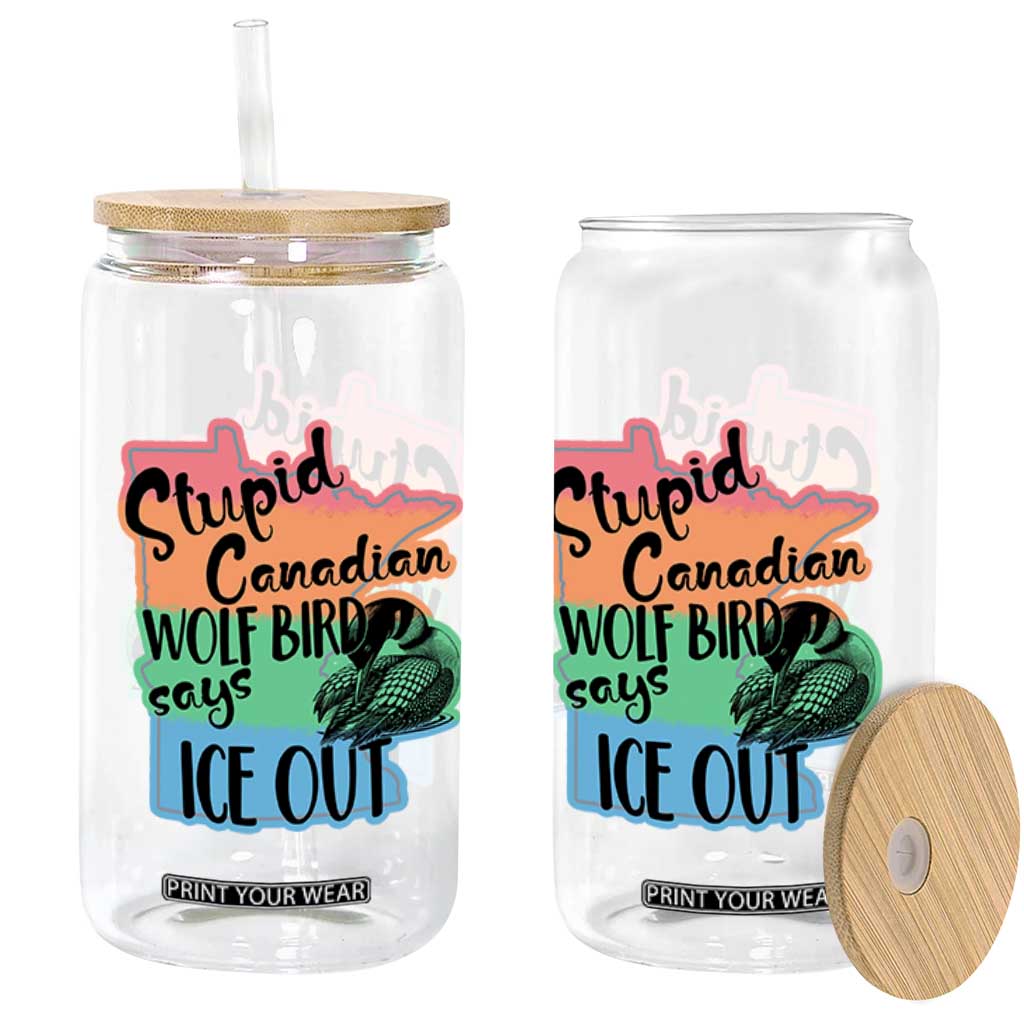 Stupid Canadian Wolf Bird Says Ice Out Glass Can Funny Activist Loon Minnesota Rebel Rainbow TS02 Print Your Wear