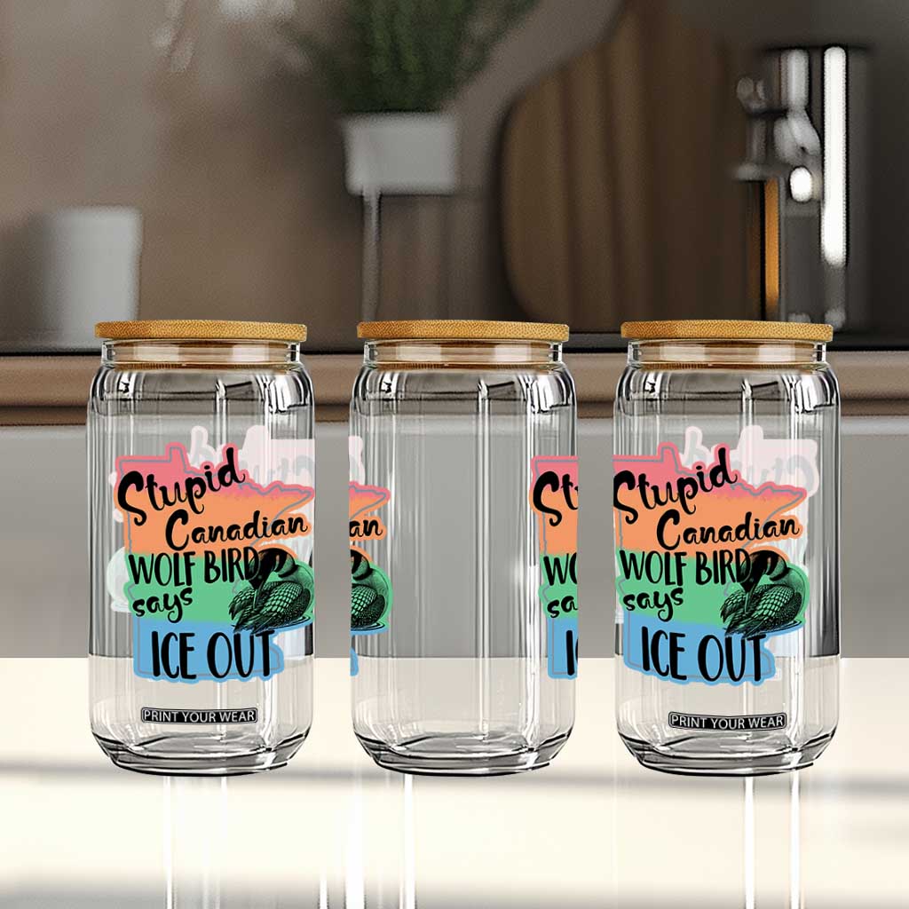 Stupid Canadian Wolf Bird Says Ice Out Glass Can Funny Activist Loon Minnesota Rebel Rainbow TS02 Print Your Wear