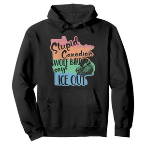 Stupid Canadian Wolf Bird Says Ice Out Hoodie Funny Activist Loon Minnesota Rebel Rainbow TS02 Black Print Your Wear