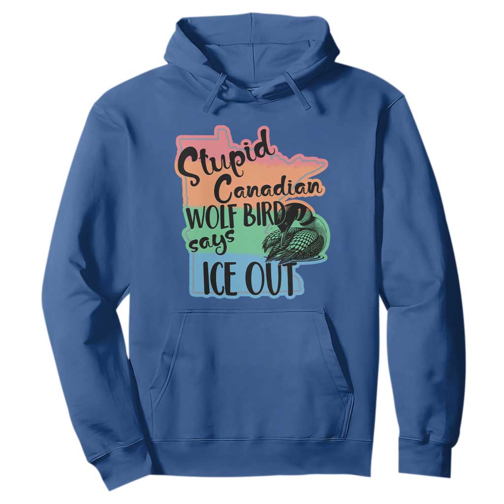 Stupid Canadian Wolf Bird Says Ice Out Hoodie Funny Activist Loon Minnesota Rebel Rainbow TS02 Royal Blue Print Your Wear