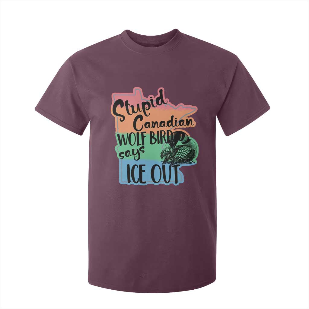 Stupid Canadian Wolf Bird Says Ice Out T Shirt For Kid Funny Activist Loon Minnesota Rebel Rainbow TS02 Maroon Print Your Wear