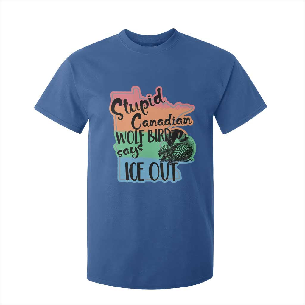 Stupid Canadian Wolf Bird Says Ice Out T Shirt For Kid Funny Activist Loon Minnesota Rebel Rainbow TS02 Royal Blue Print Your Wear