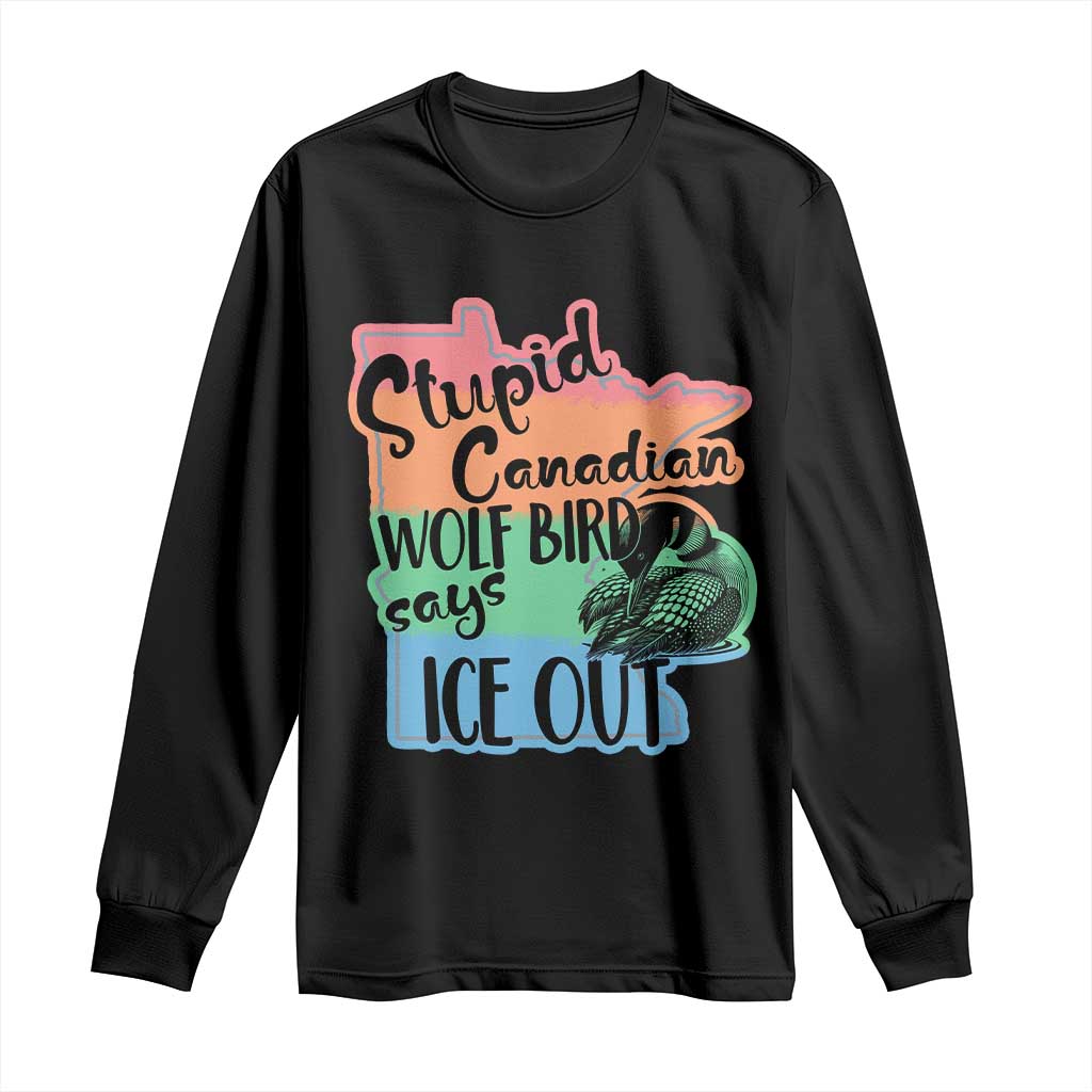 Stupid Canadian Wolf Bird Says Ice Out Long Sleeve Shirt Funny Activist Loon Minnesota Rebel Rainbow TS02 Black Print Your Wear