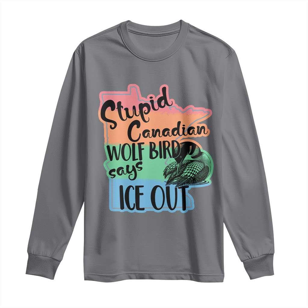 Stupid Canadian Wolf Bird Says Ice Out Long Sleeve Shirt Funny Activist Loon Minnesota Rebel Rainbow TS02 Charcoal Print Your Wear