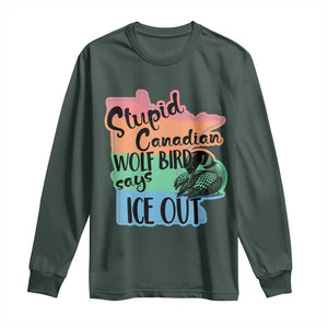 Stupid Canadian Wolf Bird Says Ice Out Long Sleeve Shirt Funny Activist Loon Minnesota Rebel Rainbow TS02 Dark Forest Green Print Your Wear