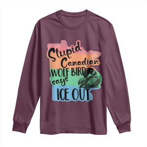 Stupid Canadian Wolf Bird Says Ice Out Long Sleeve Shirt Funny Activist Loon Minnesota Rebel Rainbow TS02 Maroon Print Your Wear