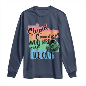 Stupid Canadian Wolf Bird Says Ice Out Long Sleeve Shirt Funny Activist Loon Minnesota Rebel Rainbow TS02 Navy Print Your Wear