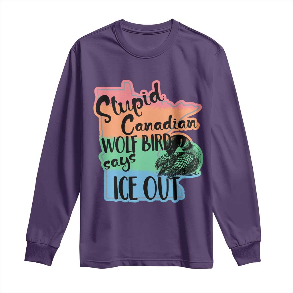 Stupid Canadian Wolf Bird Says Ice Out Long Sleeve Shirt Funny Activist Loon Minnesota Rebel Rainbow TS02 Purple Print Your Wear
