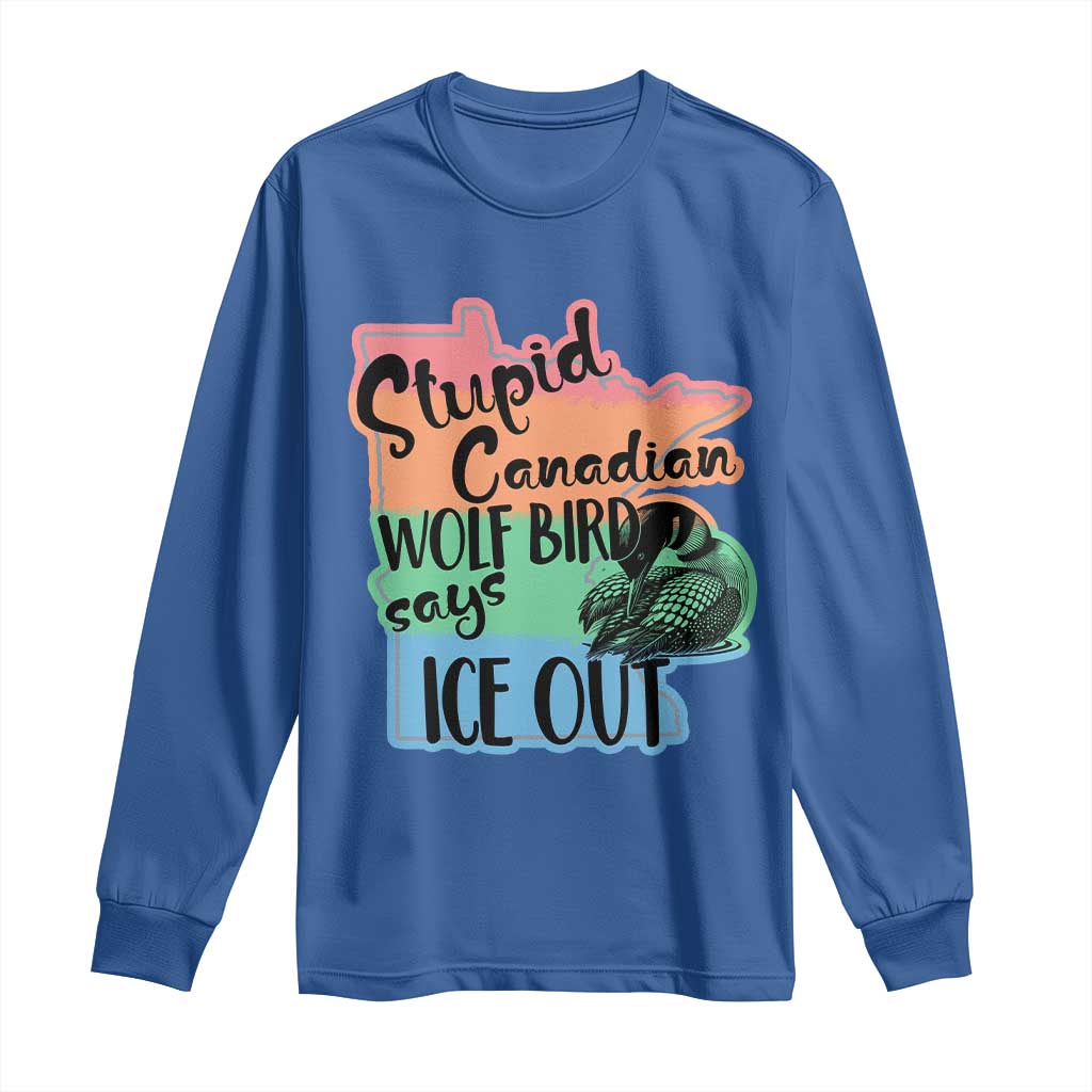 Stupid Canadian Wolf Bird Says Ice Out Long Sleeve Shirt Funny Activist Loon Minnesota Rebel Rainbow TS02 Royal Blue Print Your Wear
