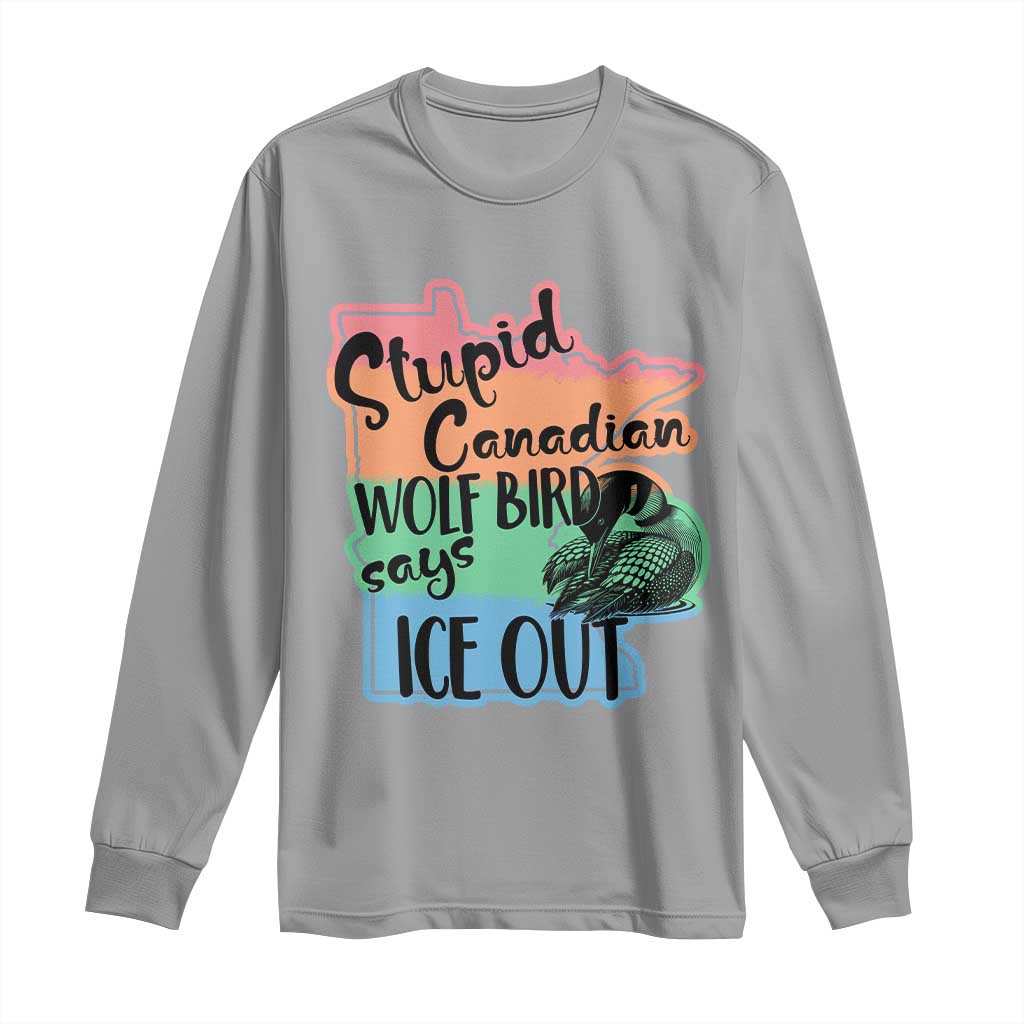 Stupid Canadian Wolf Bird Says Ice Out Long Sleeve Shirt Funny Activist Loon Minnesota Rebel Rainbow TS02 Sport Gray Print Your Wear