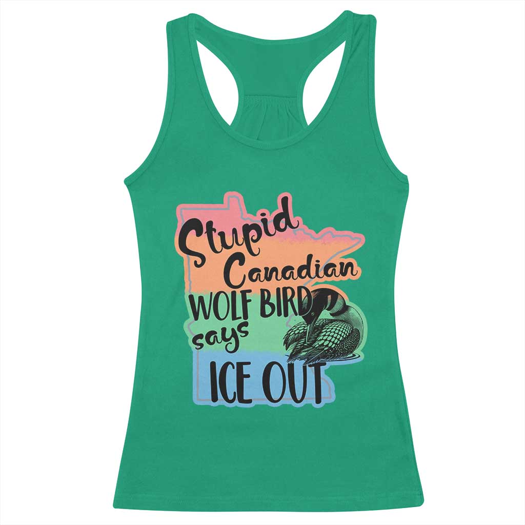 Stupid Canadian Wolf Bird Says Ice Out Racerback Tank Top Funny Activist Loon Minnesota Rebel Rainbow TS02 Irish Green Print Your Wear