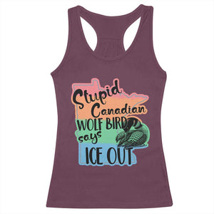Stupid Canadian Wolf Bird Says Ice Out Racerback Tank Top Funny Activist Loon Minnesota Rebel Rainbow TS02 Maroon Print Your Wear