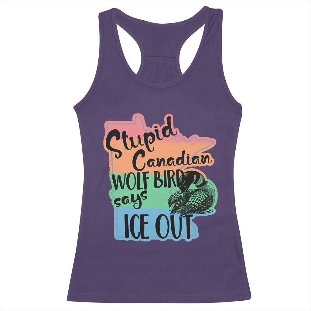 Stupid Canadian Wolf Bird Says Ice Out Racerback Tank Top Funny Activist Loon Minnesota Rebel Rainbow TS02 Purple Print Your Wear