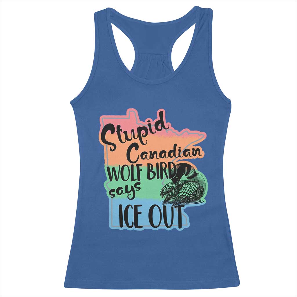 Stupid Canadian Wolf Bird Says Ice Out Racerback Tank Top Funny Activist Loon Minnesota Rebel Rainbow TS02 Royal Blue Print Your Wear