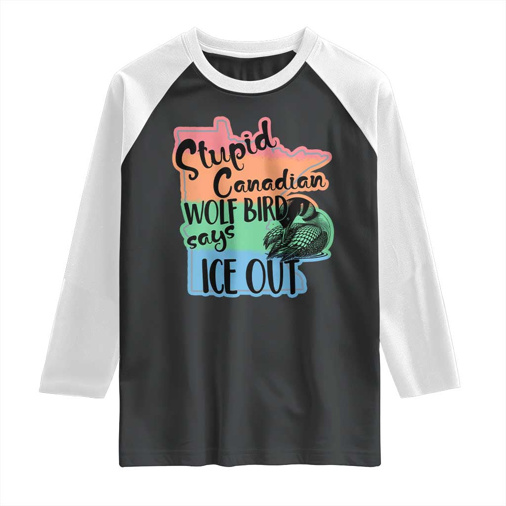 Stupid Canadian Wolf Bird Says Ice Out Raglan Shirt Funny Activist Loon Minnesota Rebel Rainbow TS02 Black White Print Your Wear