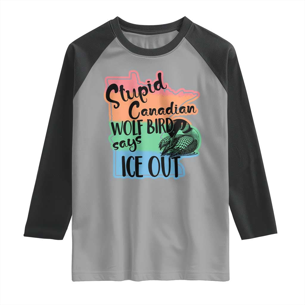 Stupid Canadian Wolf Bird Says Ice Out Raglan Shirt Funny Activist Loon Minnesota Rebel Rainbow TS02 Sport Gray Black Print Your Wear