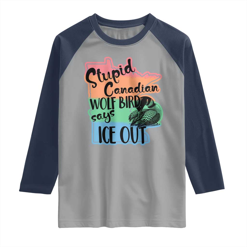 Stupid Canadian Wolf Bird Says Ice Out Raglan Shirt Funny Activist Loon Minnesota Rebel Rainbow TS02 Sport Gray Navy Print Your Wear