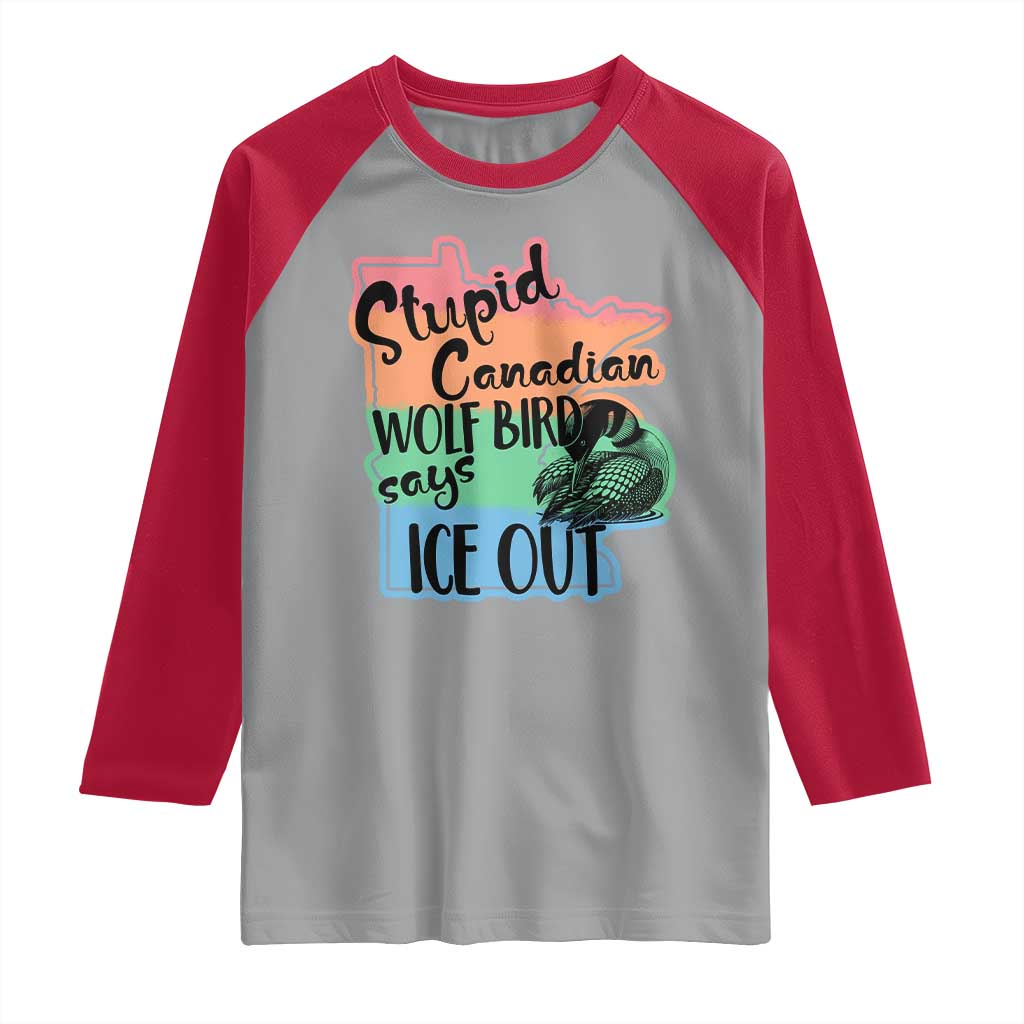 Stupid Canadian Wolf Bird Says Ice Out Raglan Shirt Funny Activist Loon Minnesota Rebel Rainbow TS02 Sport Gray Red Print Your Wear