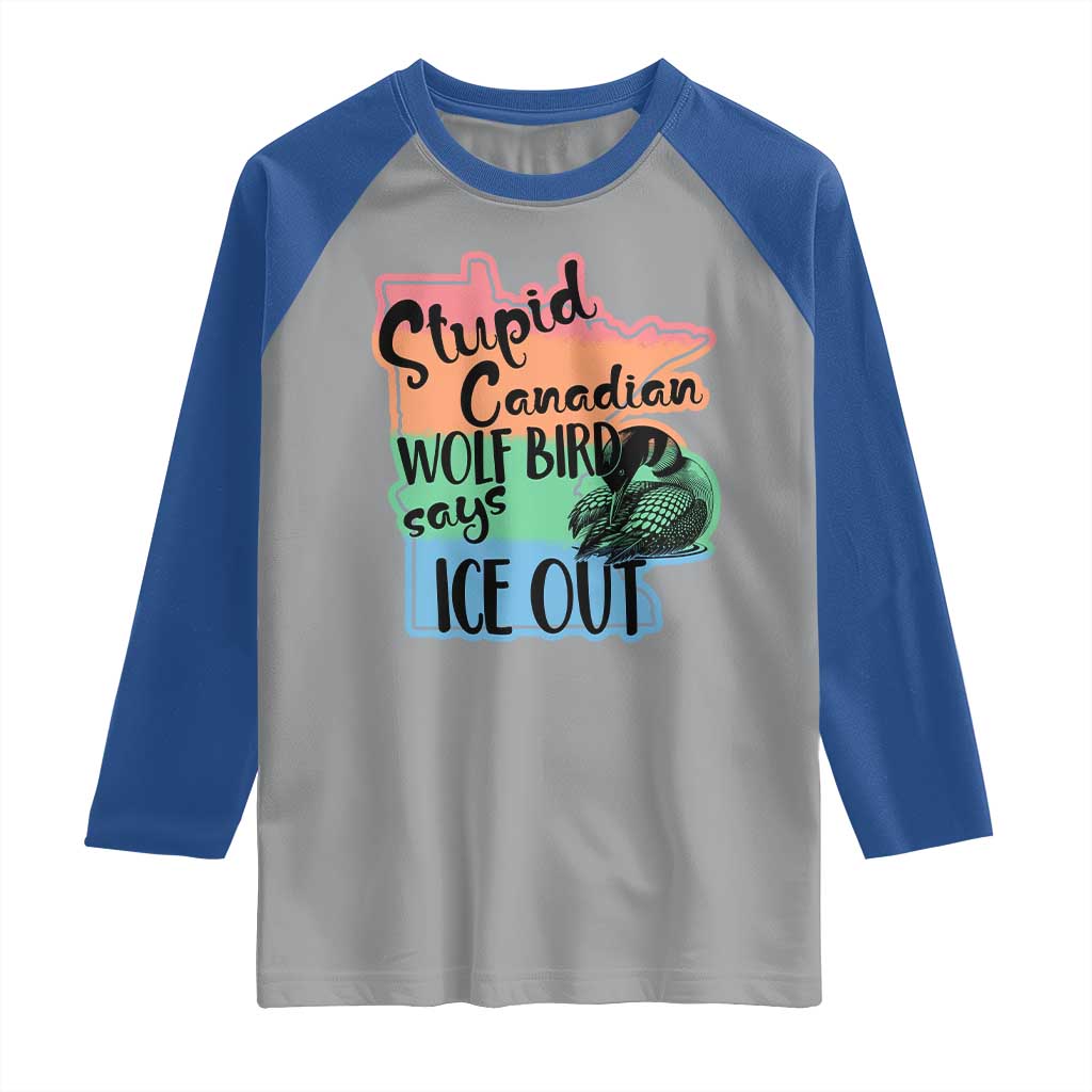 Stupid Canadian Wolf Bird Says Ice Out Raglan Shirt Funny Activist Loon Minnesota Rebel Rainbow TS02 Sport Gray Royal Print Your Wear