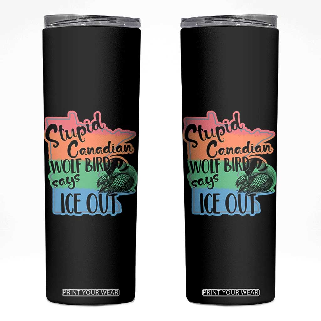 Stupid Canadian Wolf Bird Says Ice Out Skinny Tumbler Funny Activist Loon Minnesota Rebel Rainbow TS02 Black Print Your Wear
