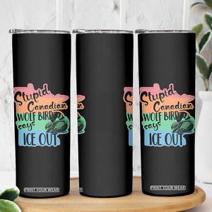 Stupid Canadian Wolf Bird Says Ice Out Skinny Tumbler Funny Activist Loon Minnesota Rebel Rainbow TS02 Print Your Wear