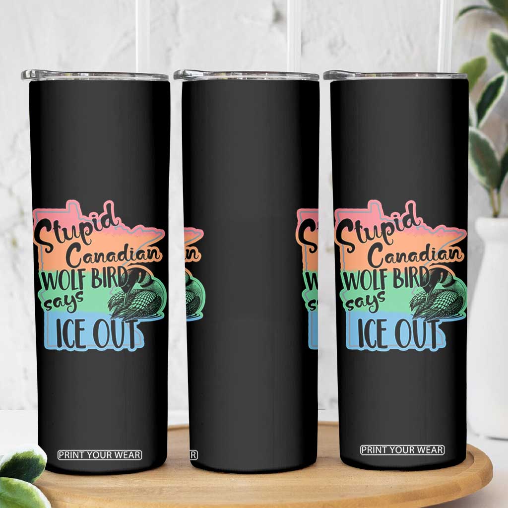 Stupid Canadian Wolf Bird Says Ice Out Skinny Tumbler Funny Activist Loon Minnesota Rebel Rainbow TS02 Print Your Wear