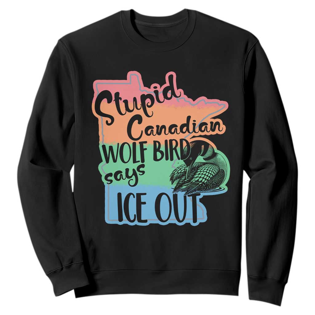 Stupid Canadian Wolf Bird Says Ice Out Sweatshirt Funny Activist Loon Minnesota Rebel Rainbow TS02 Black Print Your Wear
