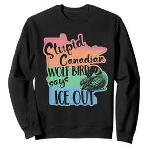 Stupid Canadian Wolf Bird Says Ice Out Sweatshirt Funny Activist Loon Minnesota Rebel Rainbow TS02 Black Print Your Wear
