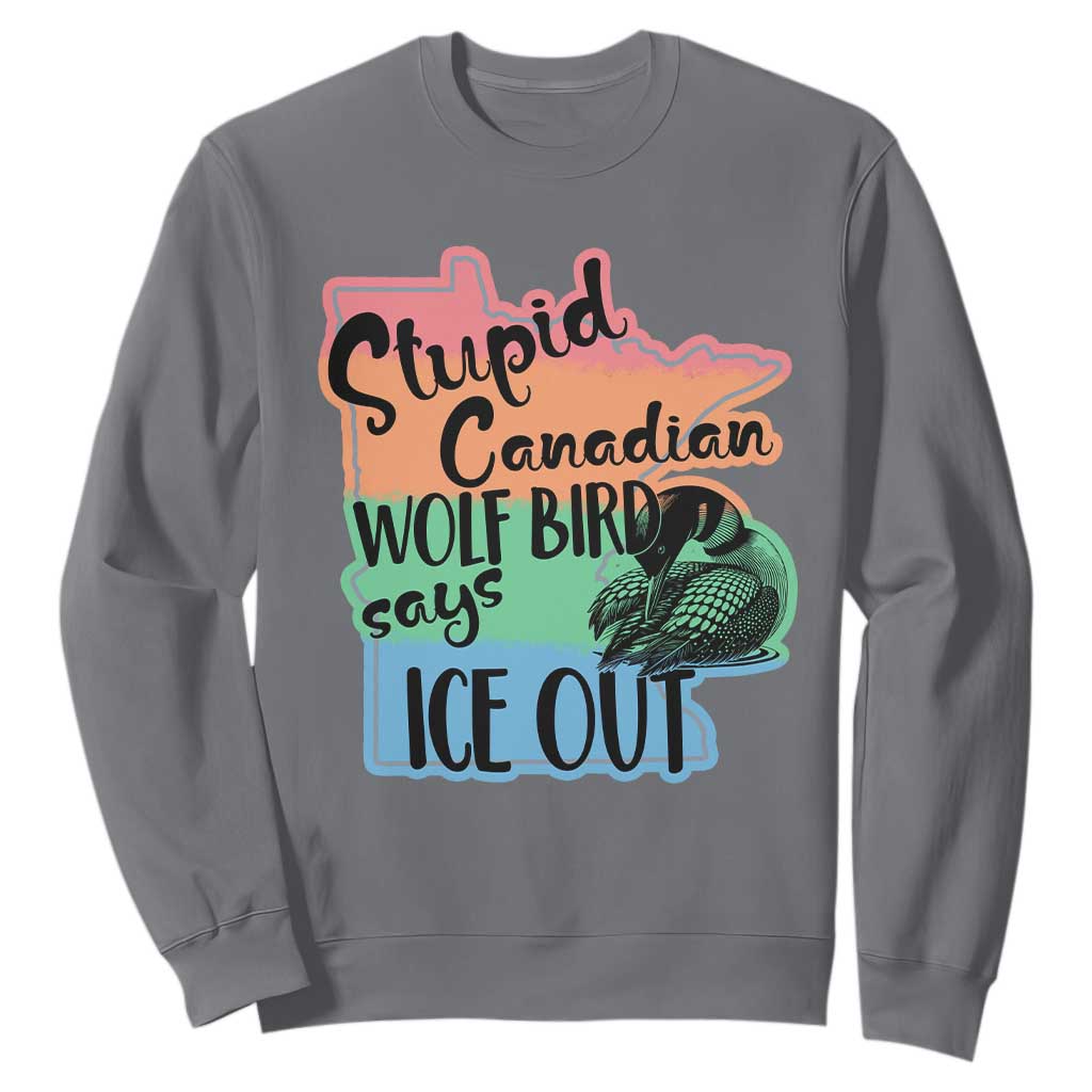 Stupid Canadian Wolf Bird Says Ice Out Sweatshirt Funny Activist Loon Minnesota Rebel Rainbow TS02 Charcoal Print Your Wear