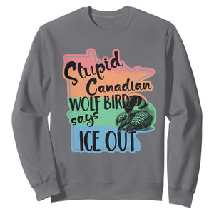 Stupid Canadian Wolf Bird Says Ice Out Sweatshirt Funny Activist Loon Minnesota Rebel Rainbow TS02 Charcoal Print Your Wear