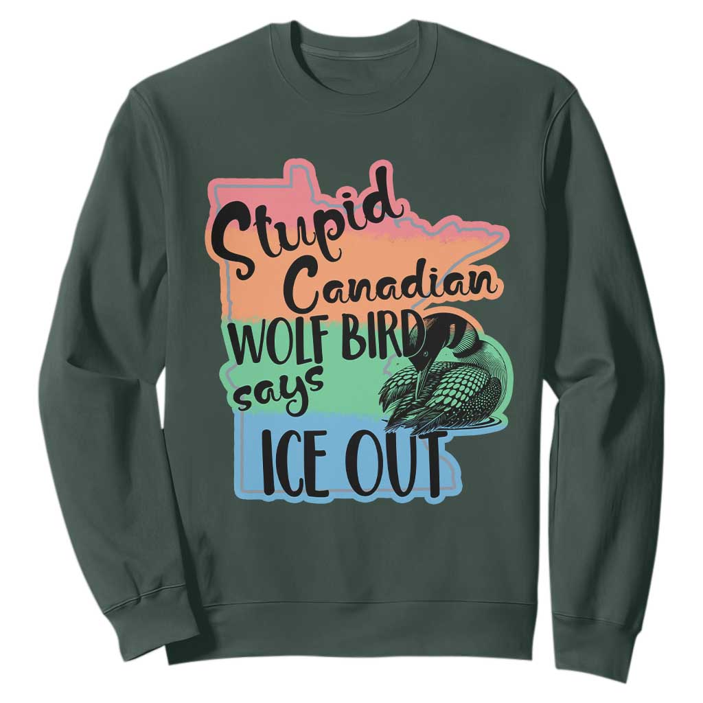 Stupid Canadian Wolf Bird Says Ice Out Sweatshirt Funny Activist Loon Minnesota Rebel Rainbow TS02 Dark Forest Green Print Your Wear