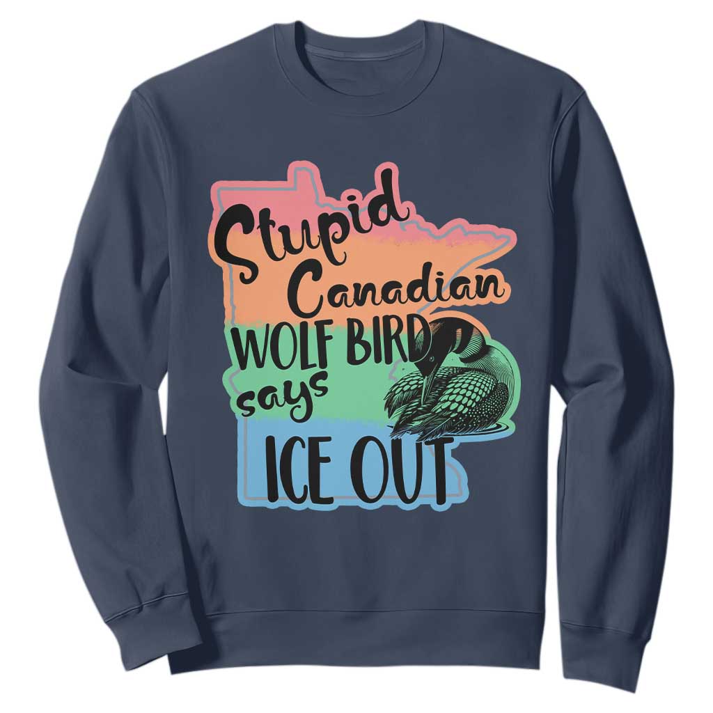 Stupid Canadian Wolf Bird Says Ice Out Sweatshirt Funny Activist Loon Minnesota Rebel Rainbow TS02 Navy Print Your Wear