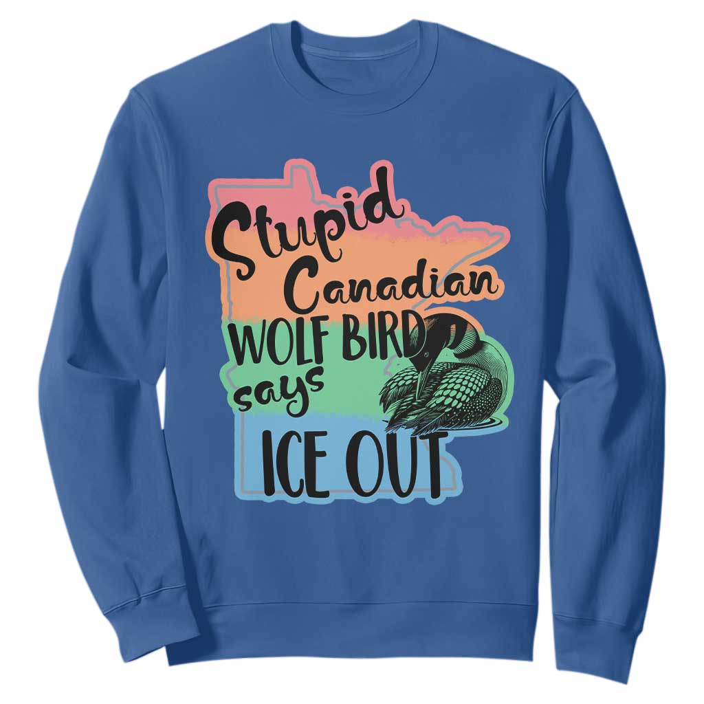 Stupid Canadian Wolf Bird Says Ice Out Sweatshirt Funny Activist Loon Minnesota Rebel Rainbow TS02 Royal Blue Print Your Wear